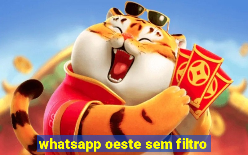 whatsapp oeste sem filtro